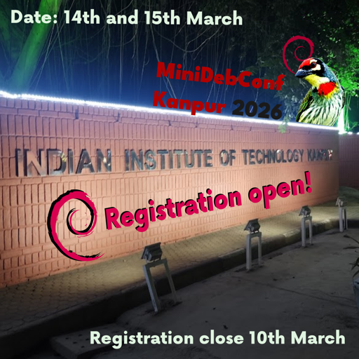 Picture of the Indian Institute of Technology Kanpur's Wall with text Inkscape'd on declaing registrations to be open next to a drop shadowed Debian Logo, with the conference dates of 14th and 15th March, the logo of the Bird perched atop the wall, with the text of "MiniDebConf Kanpur 2026" besides it. At the bottom text reading "Registration close 10th March"